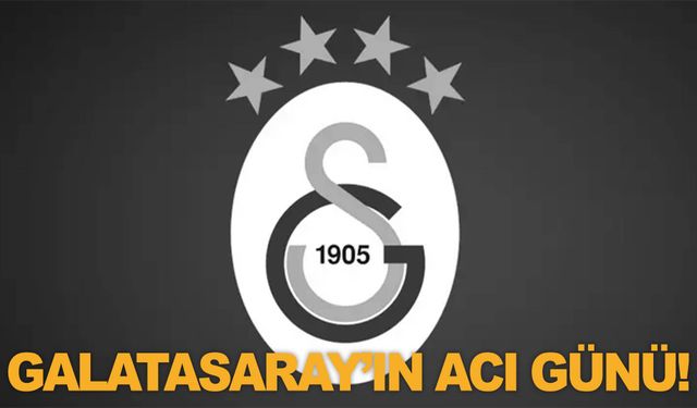 Galatasaray’ın acı günü!