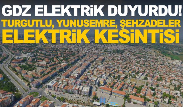 GDZ Elektrik duyurdu! 24 Haziran Pazartesi Turgutlu, Yunusemre, Şehzadeler elektrik kesintisi