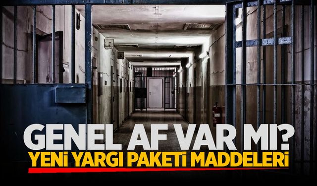 Genel af var mı? Yeni yargı paketi neleri içeriyor?