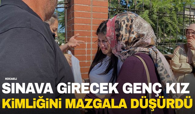 Büyük talihsizlik… Sınava girecek genç kızın kimliği mazgala düştü