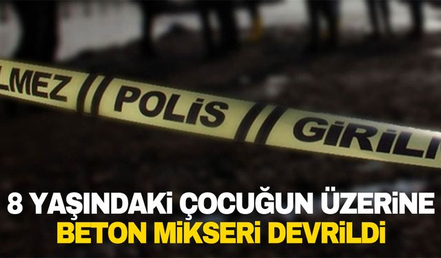 İstanbul’da beton mikseri devrildi bir çocuk hayatını kaybetti