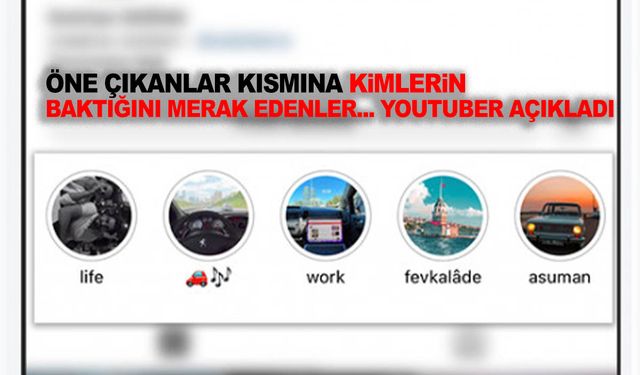 Instagram’da öne çıkanları kim stalkladı diye merak edenler… Youtuber açıkladı