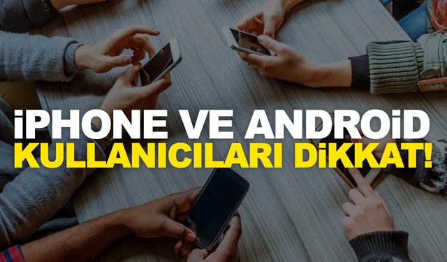 iPhone ve Android cihazlar için tehlike!