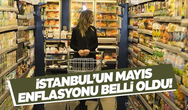 İstanbul’un Mayıs enflasyonu belli oldu!