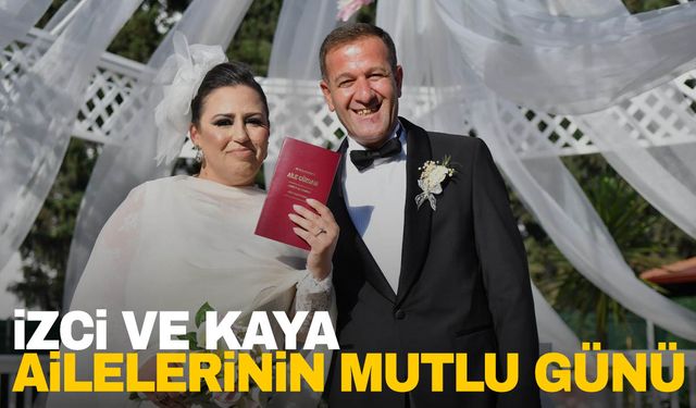 İzci ve Kaya ailelerinin mutlu günü…