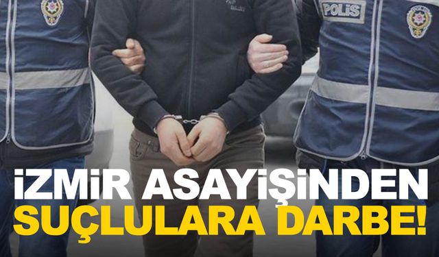 İzmir asayişi suçlulara göz açtırmıyor! Onlarca kişi yakalandı