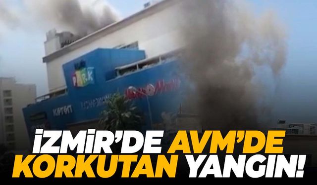 İzmir’de AVM’deki yangın paniğe sebep oldu!