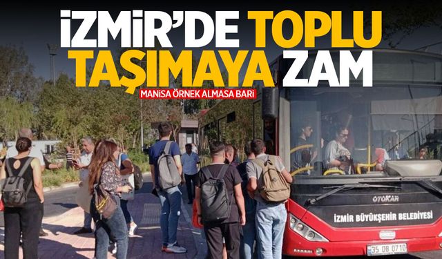 İzmir'de toplu taşımaya zam geldi