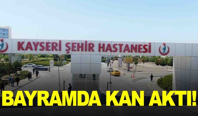 Kayseri’de bayramda kan aktı… Bir kadın, bir de kavga cinayeti!