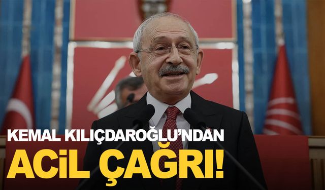 Kemal Kılıçdaroğlu acil çağrı uyarısında bulundu!