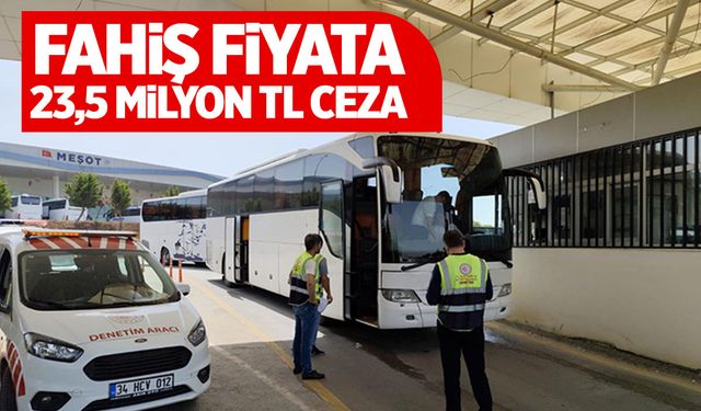 Korsan taşımacılık ve fahiş fiyata 23,5 milyon liralık ceza