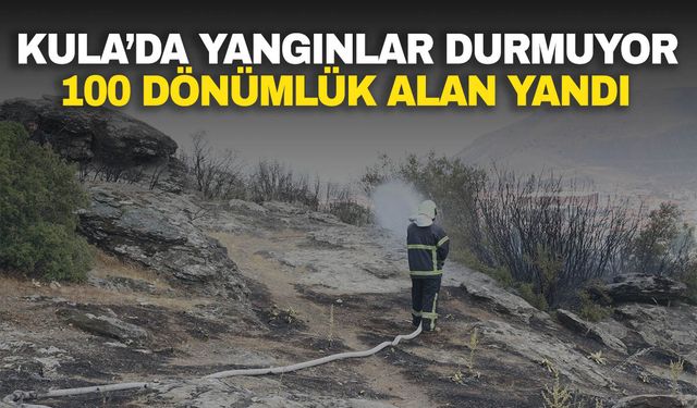 Kula’da yangınlar durmuyor: 100 dönümlük alan yandı