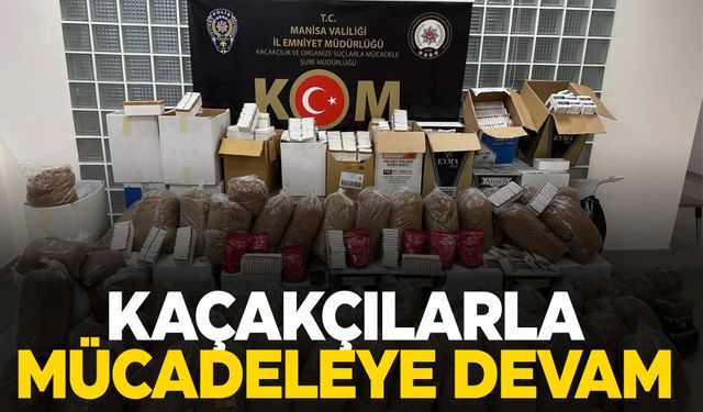 Manisa'da kaçakçılıkla mücadele devam ediyor!