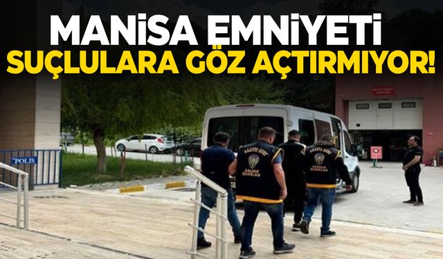 Manisa asayişi suçlulara göz açtırmıyor! Onlarca şahıs yakalandı…