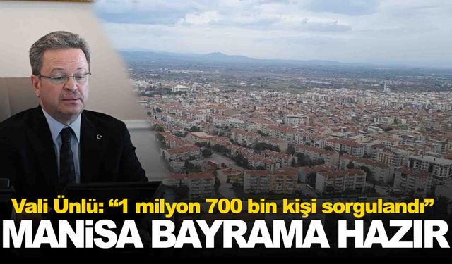 Manisa bayrama hazır! Vali Ünlü'den flaş açıklamalar!