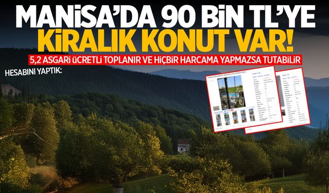 Manisa el yakıyor! 90 bin TL'ye kiralık konut...