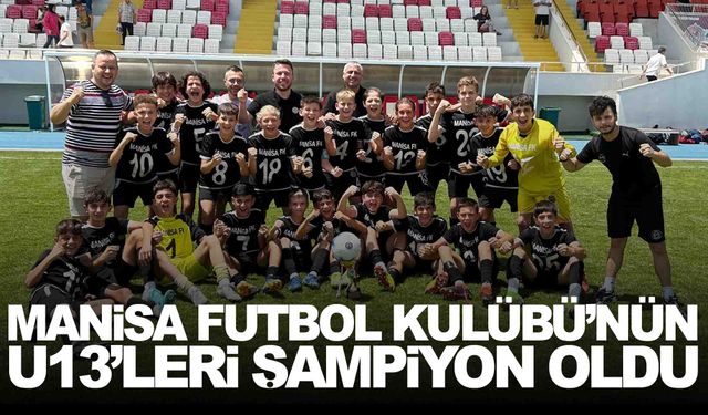 Manisa FK’nın U13’leri şampiyon oldu