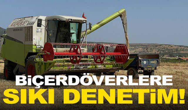 Manisa’da biçerdöverlere sıkı denetim… Dane kaybı minimum seviyeye düşürülecek