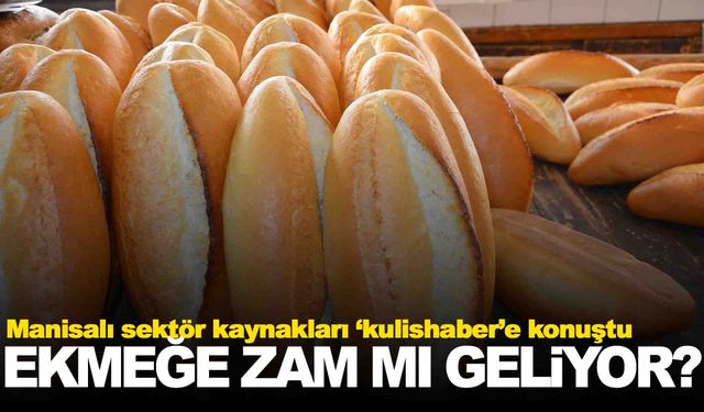 Manisa’da ekmeğe zam beklentisi… Eli kulağında!