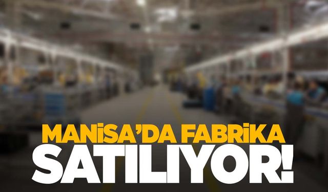 Manisa'da fabrika satılıyor!