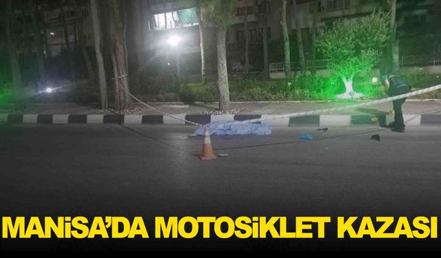 Manisa’da motosiklet kazası… Talihsiz genç can verdi