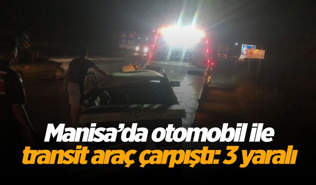 Manisa’da otomobil ile transit araç çarpıştı: 3 yaralı