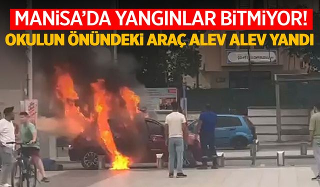 Manisa'da park halindeki araç alev alev yandı