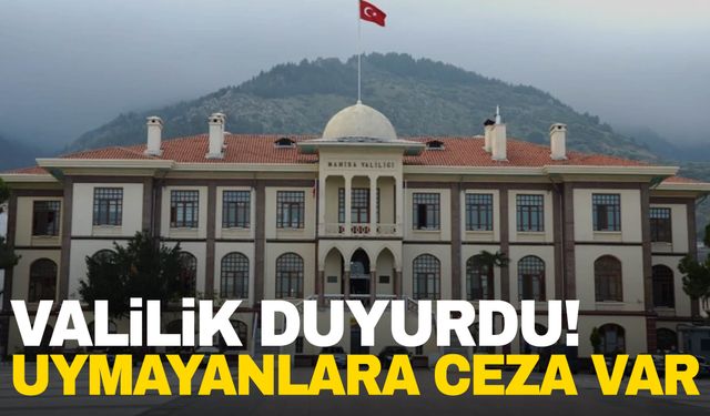 Manisa’da Valiliği duyurdu! Uymayanlara ceza var!