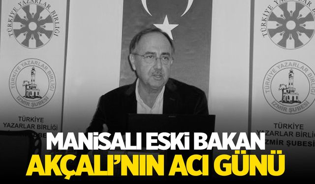 Manisalı Bakan Akçalı’nın acı kaybı