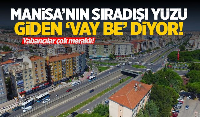 Manisa’nın sıradışı yüzü! Giden herkes ‘vay be’ diyor!