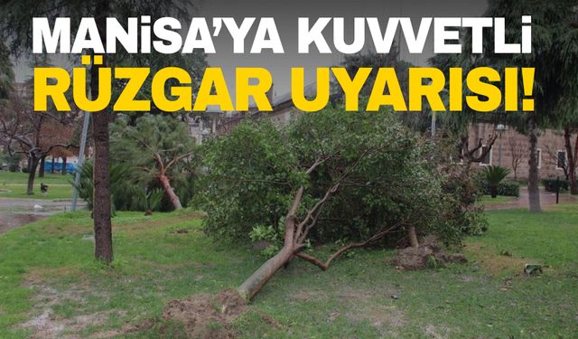 Meteoroloji uyardı! Manisa’ya kuvvetli rüzgar uyarısı