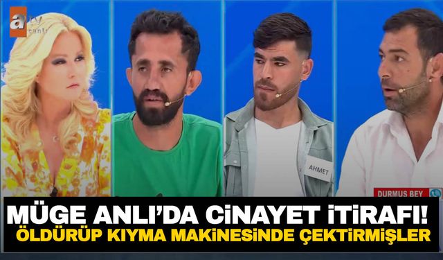 Müge Anlı’da cinayet itirafı: Önce öldürüp sonra kıyma makinesinde çektirmişler!