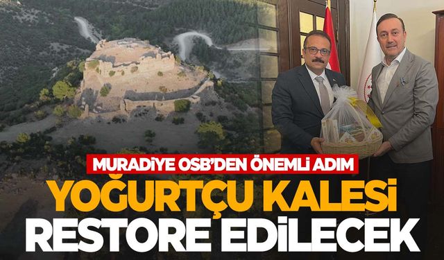 Muradiye OSB, Yoğurtçu Kalesi için harekete geçti!