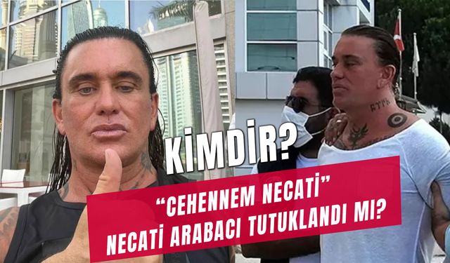 Necati Arabacı Kimdir? Nereli? Cehennem Necati Tutuklandı Mı?