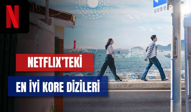 En İyi Netflix Kore Dizileri: Kore Yapımı 10 Dizi Önerisi!