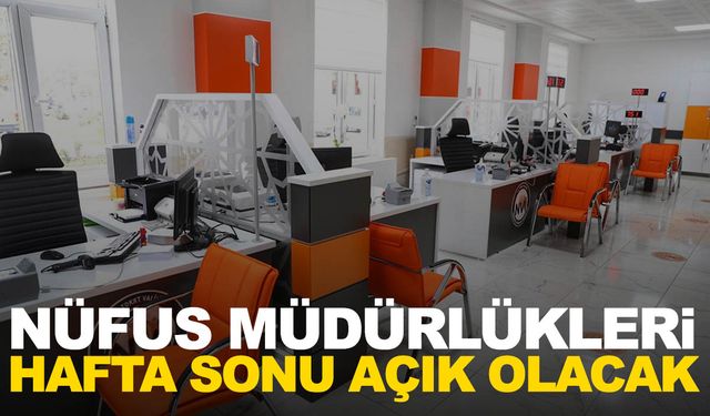 Nüfus Müdürlükleri hafta sonu açık tutulacak