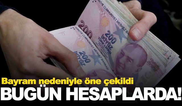 Ödemelere Kurban Bayramı ayarı… Öne çekildi… Bugün hesaplarda!