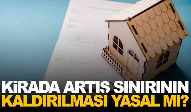 Kirada yüzde 25 sınırı kalkıyor… Peki yasalar bu duruma ne diyor?