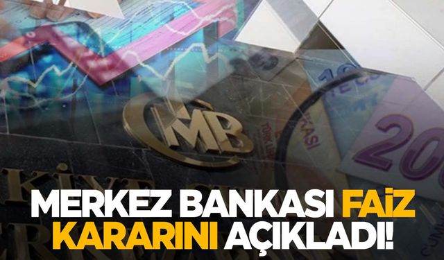 Piyasaların gözü bu açıklamadaydı… Merkez Bankası faiz kararını duyurdu!