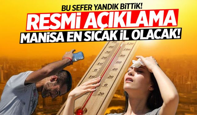 Resmi açıklama! Manisa en sıcak il olacak! Gün verildi, gölgede 45…