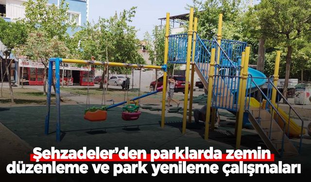 Şehzadeler parkları yeniliyor!