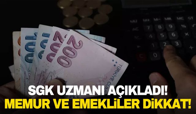 SGK Uzmanından memur ve emekli zamları için kötü haber geldi!