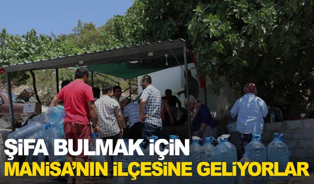 Şifa bulmak isteyen Manisa’nın ilçesine geliyor!