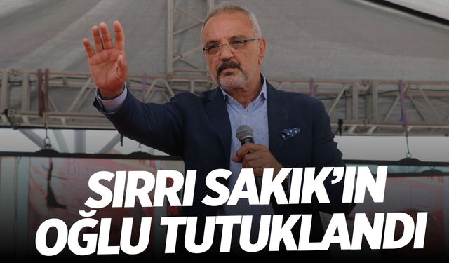 Sırrı Sakık’ın oğlu tutuklandı