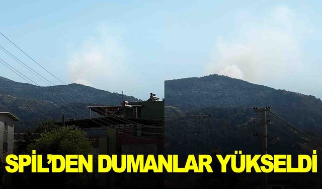 Spil Dağı’ndan dumanlar yükseldi!