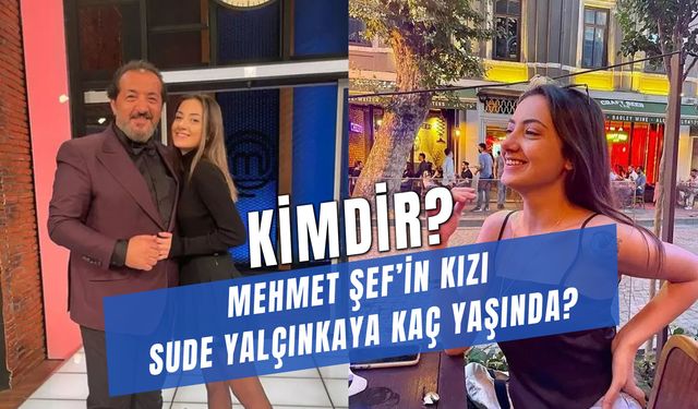 Sude Yalçınkaya Kimdir? Şef Mehmet Yalçınkaya’nın Kızı Kaç Yaşında?