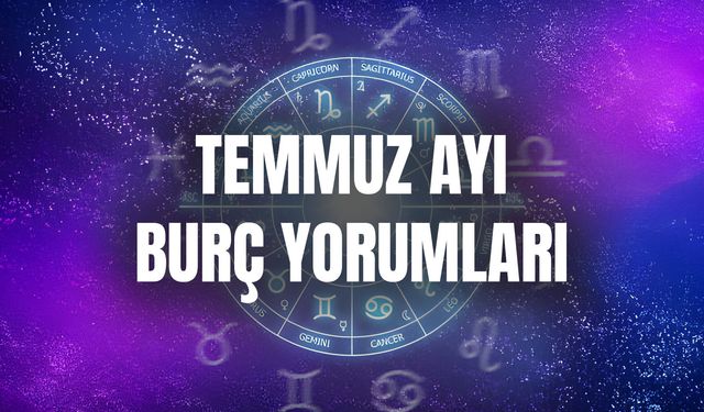 Temmuz 2024 Burç Yorumları! Bu Ay 12 Burcu Neler Bekliyor?