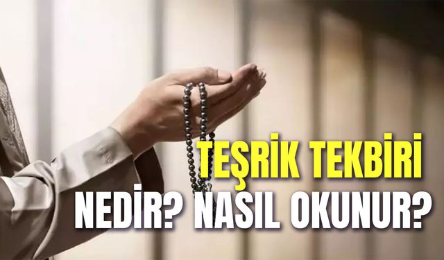 Teşrik Tekbiri Nedir? Diyanete Göre Nasıl Getirilir? Ne Zaman Yapılır?