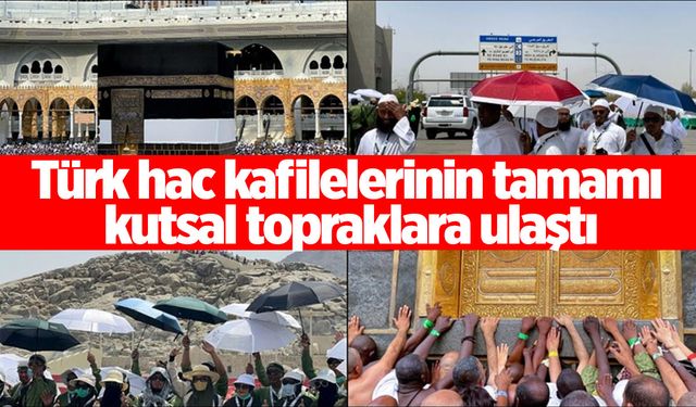 Türk hac kafilelerinin tamamı kutsal topraklara ulaştı