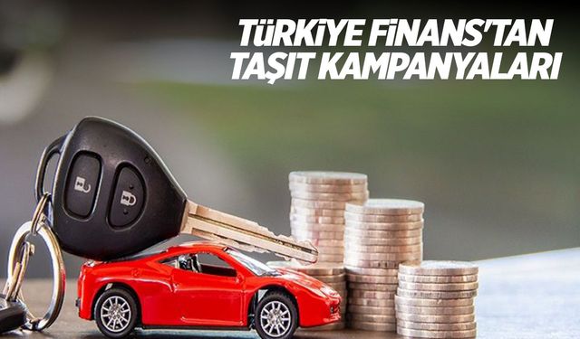 Türkiye Finans'tan taşıt kampanyaları